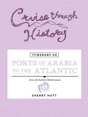 cover image of Cruise Through History--Itinerary 05--Ports of Arabia to the Atlantic